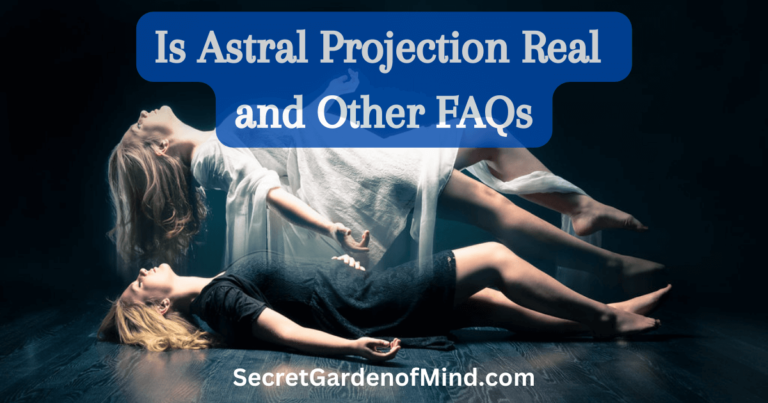 Beyond Science:  Is Astral Projection Real and Other FAQs