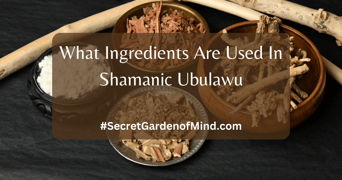 What Ingredients Are Used In Shamanic Ubulawu