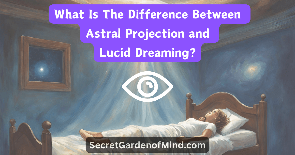 What Is The Difference Between Astral Projection and Lucid Dreaming
