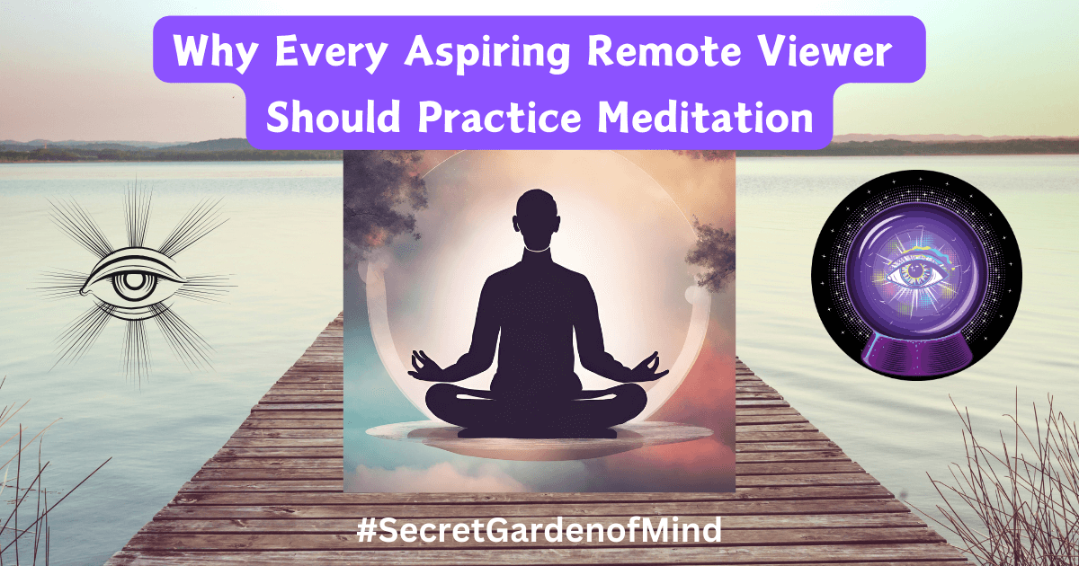 Why Every Aspiring Remote View Should Practice Meditation