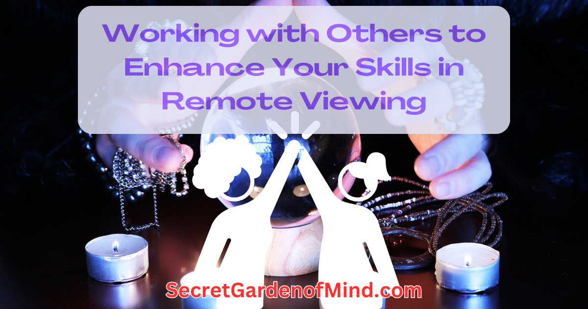 Working with others to enhance your skills in remote viewing