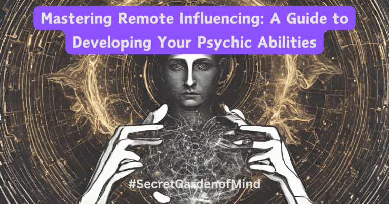 Mastering Remote Influencing: A Guide to Developing Your Psychic Abilities