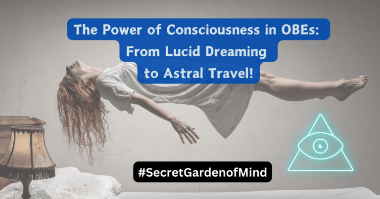 The Power of Consciousness in OBEs:  From Lucid Dreaming to Astral Travel!