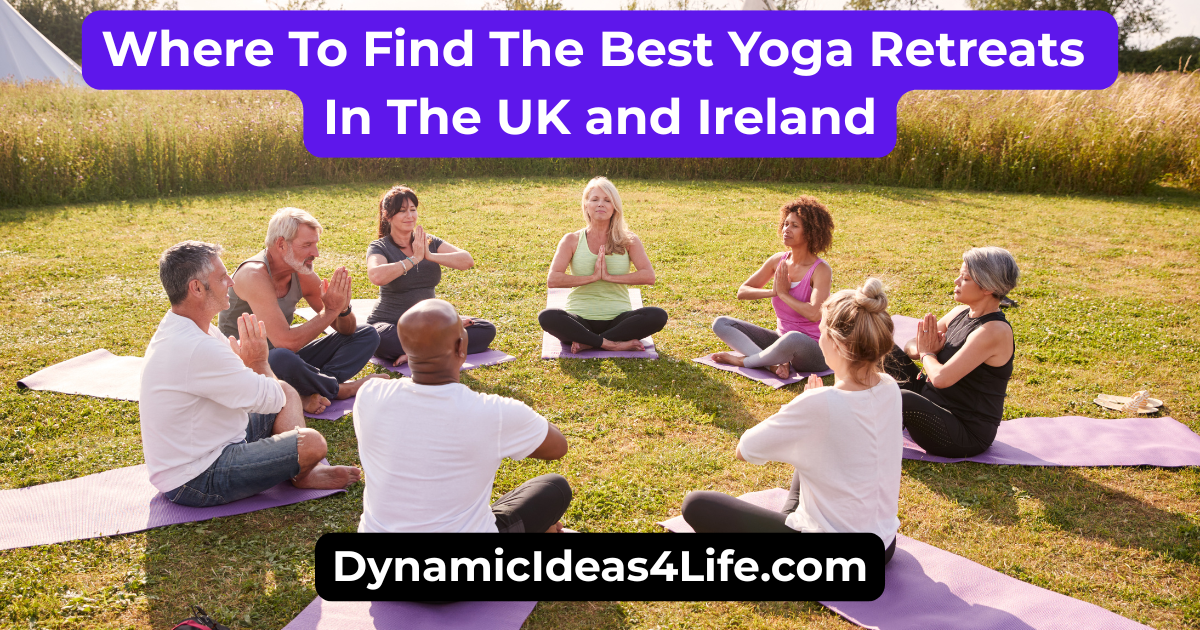 Where To Find The Best Yoga Retreats In The UK and Ireland