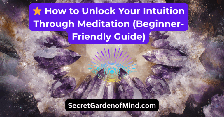 ⭐ How to Unlock Your Intuition Through Meditation (Beginner-Friendly Guide)